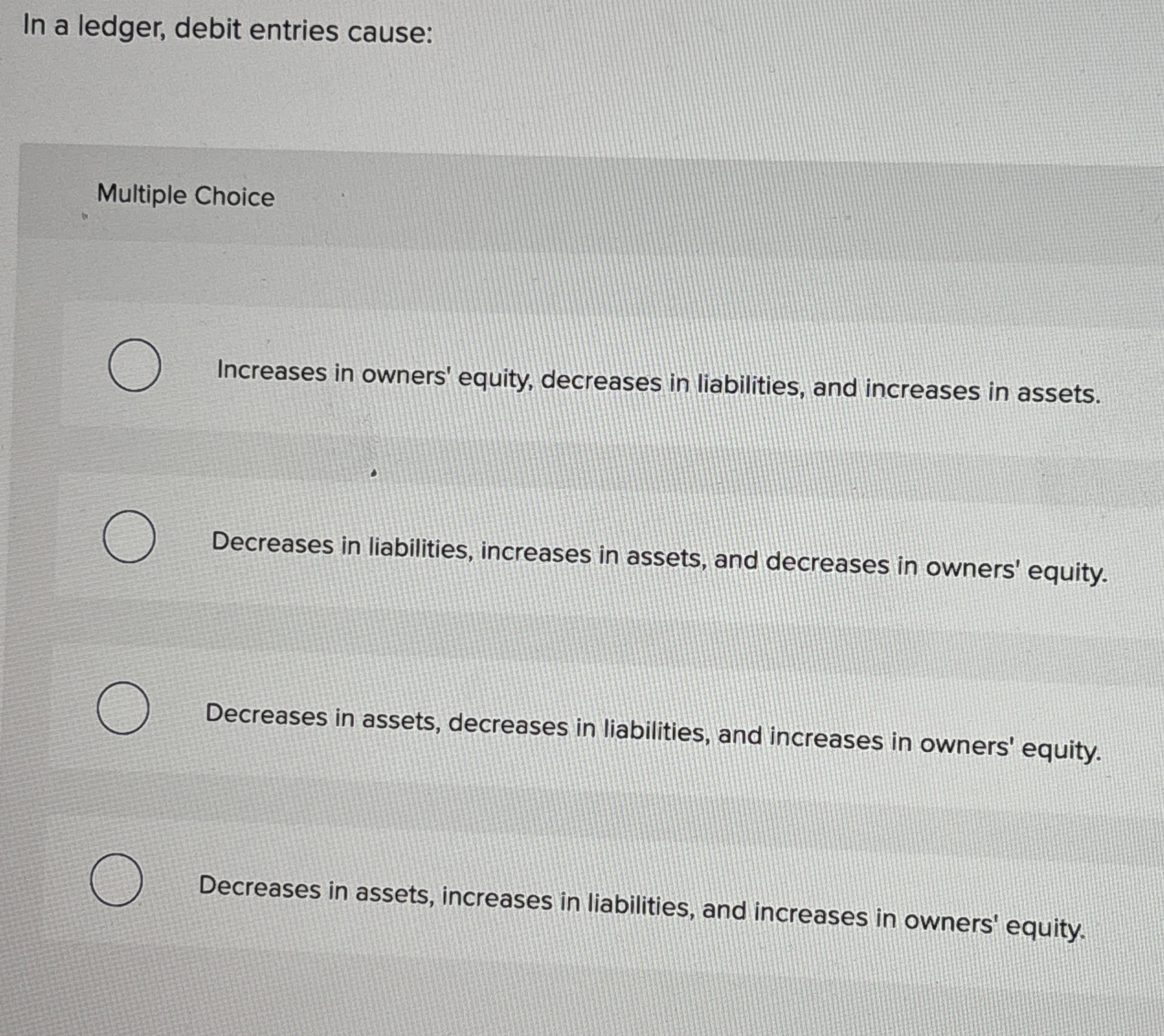 In a ledger, debit entries cause: Multiple Choice