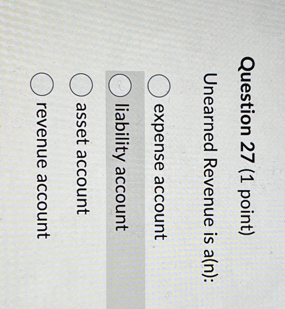 Question 2 7 ( 1 point ) Unearned Revenue is a (