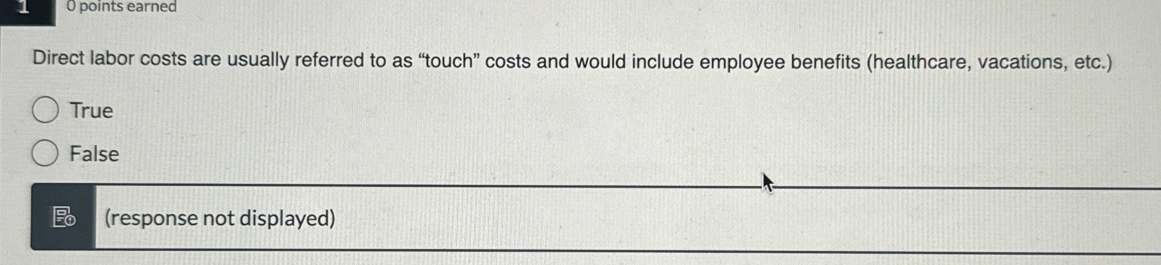 0 points earned Direct labor costs are usually