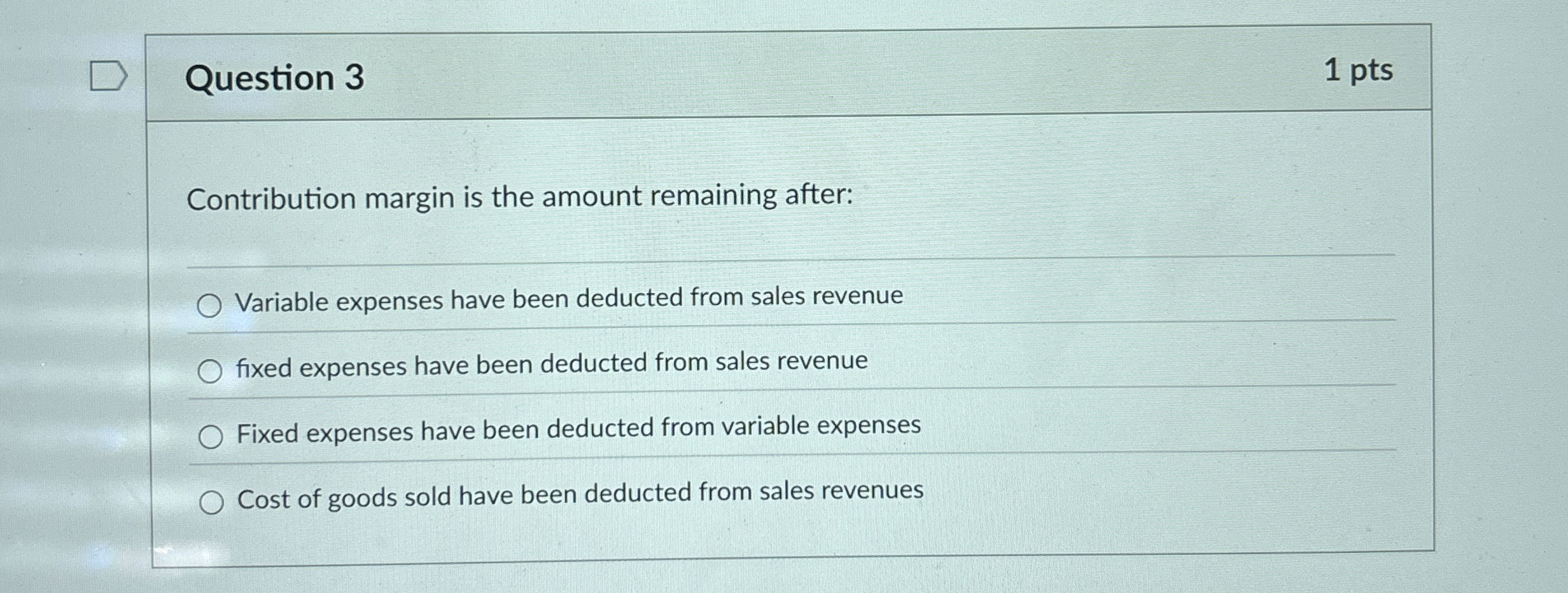 Question 3 Contribution margin is the amount