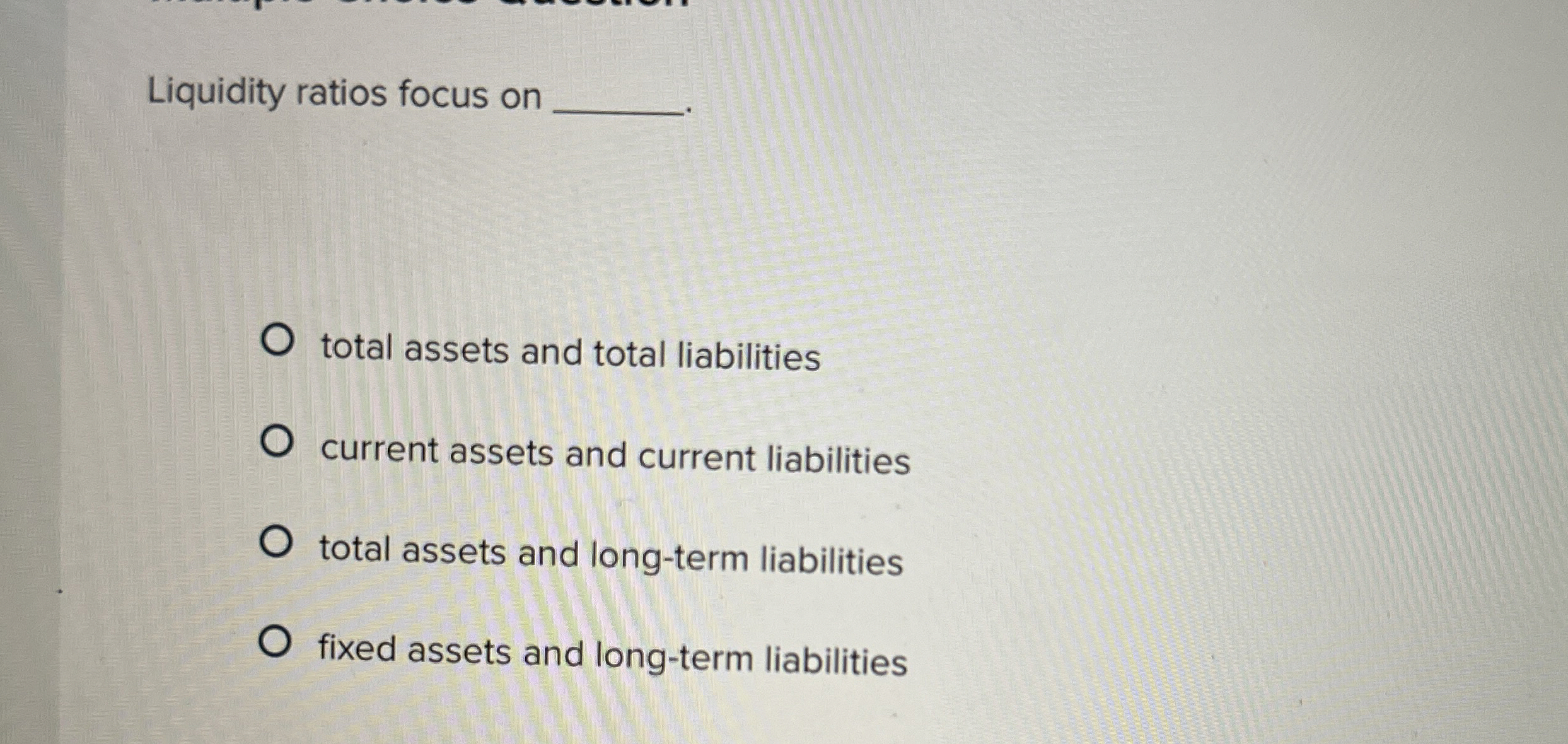 Liquidity ratios focus on total assets and total