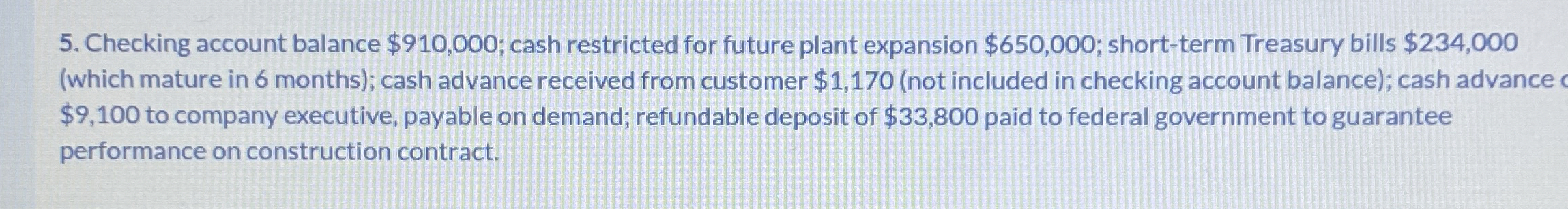 Checking account balance $ 9 1 0 , 0 0 0 ; cash