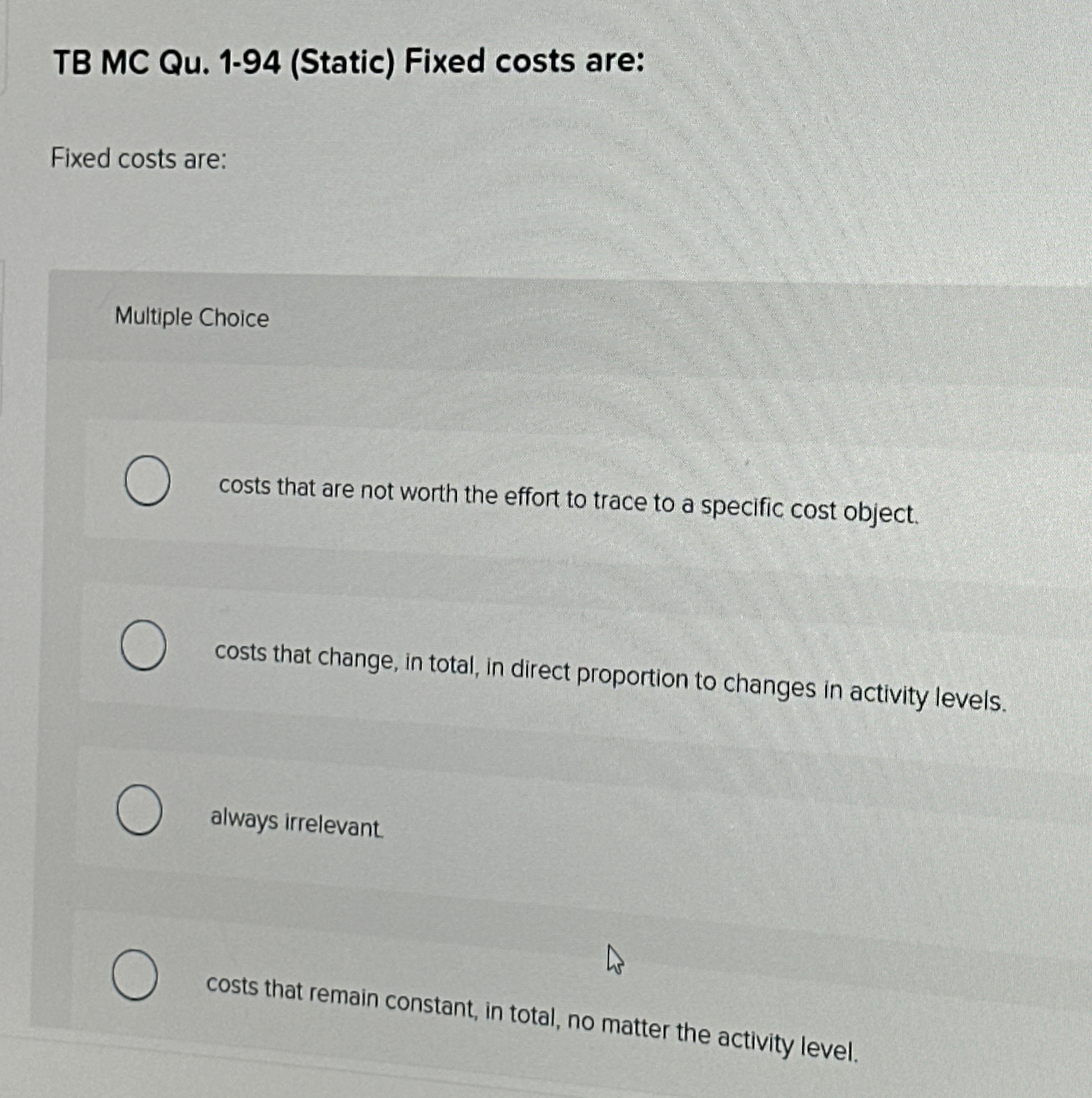 TB MC Qu . 1 - 9 4 ( Static ) Fixed costs are:
