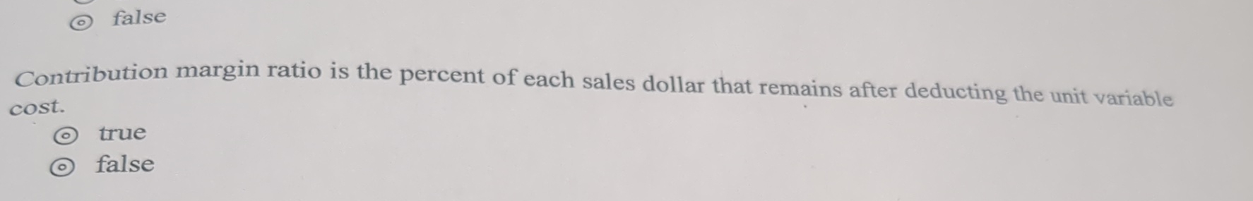 ( o ) false Contribution margin ratio is the