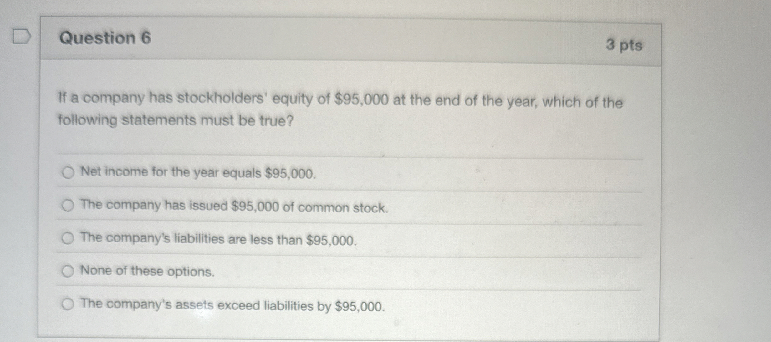 Question 6 If a company has stockholders' equity
