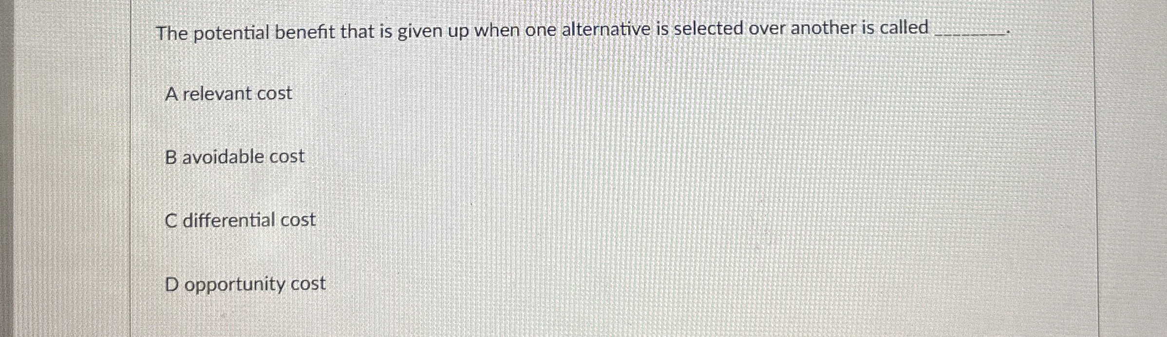 The potential benefit that is given up when one