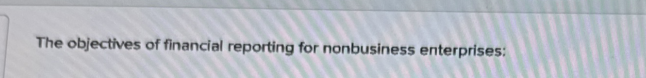The objectives of financial reporting for