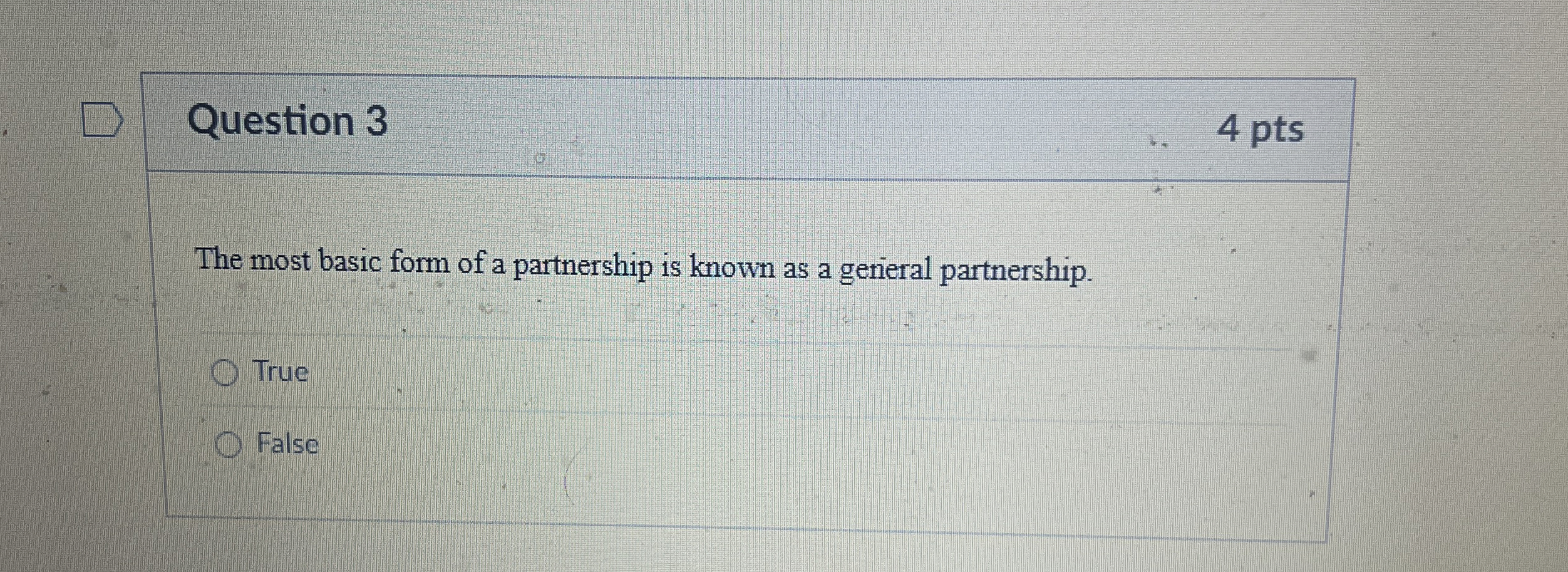 Question 3 The most basic form of a partnership