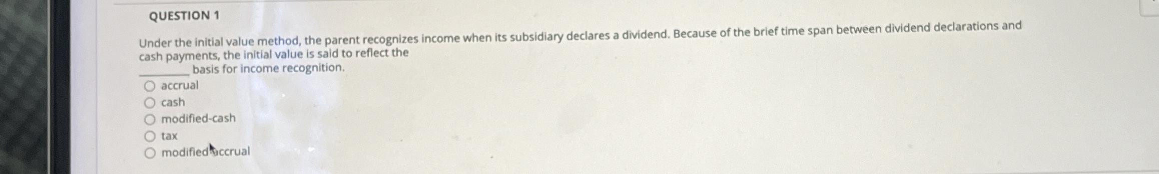 QUESTION 1 Under the initial value method, the