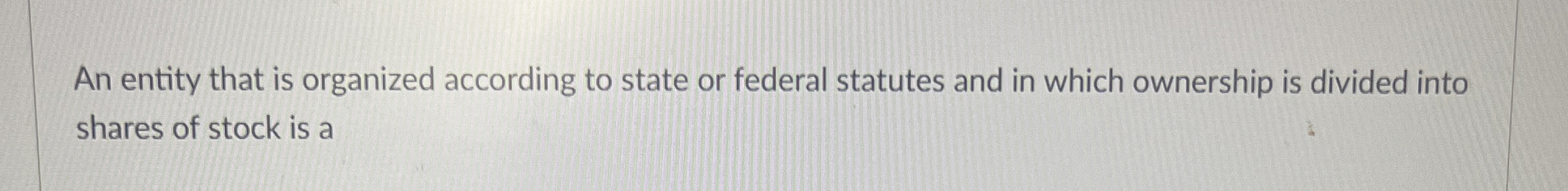 An entity that is organized according to state or