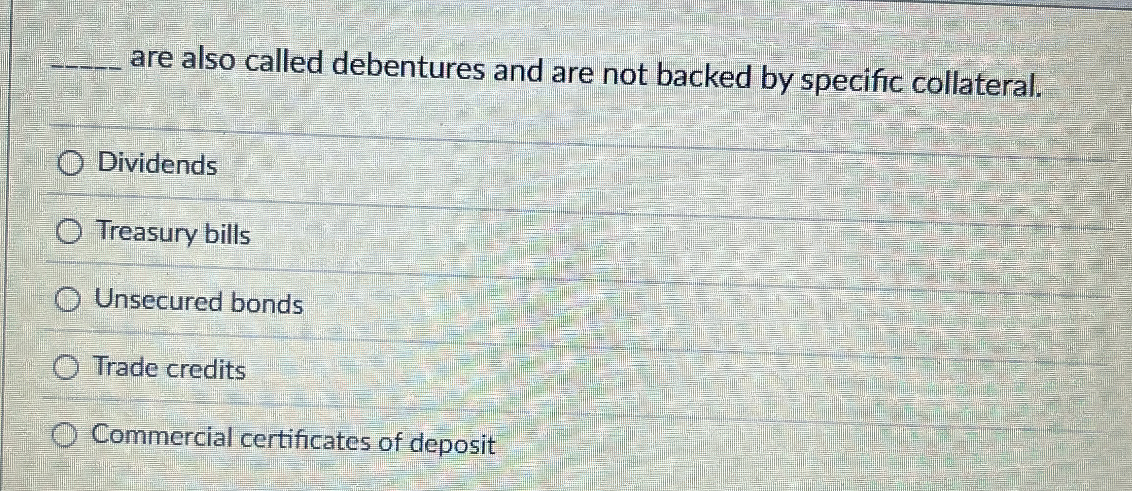 are also called debentures and are not backed by