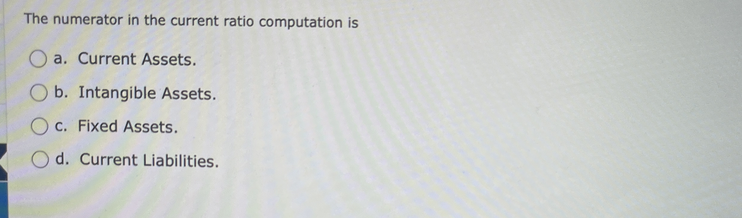 The numerator in the current ratio computation is