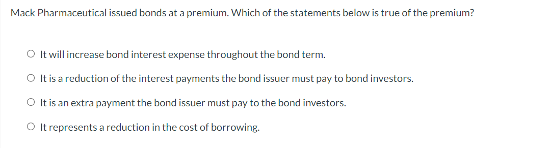 Mack Pharmaceutical issued bonds at a premium.