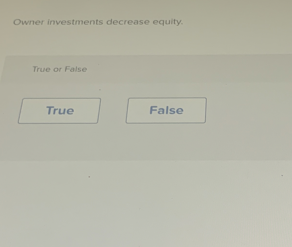 Owner investments decrease equity. True or False