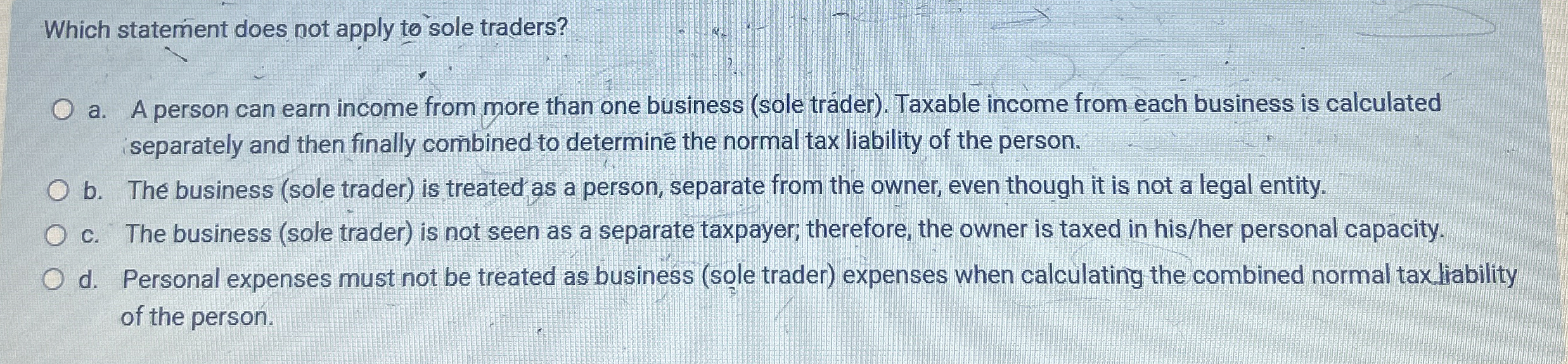 Which statement does not apply to sole traders? a