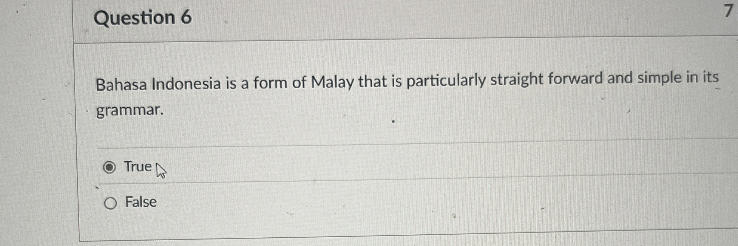 Question 6 Bahasa Indonesia is a form of Malay