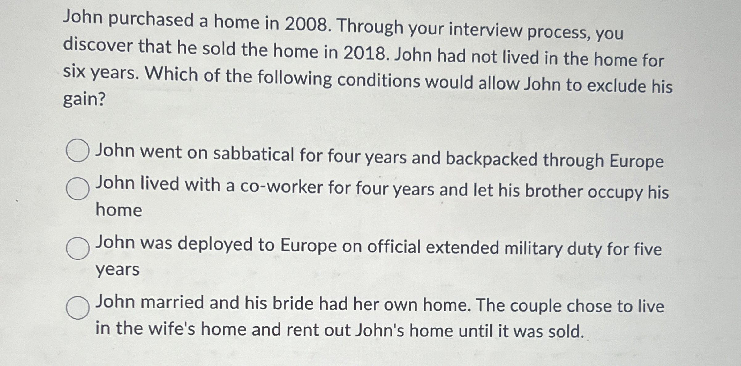 John purchased a home in 2 0 0 8 . Through your