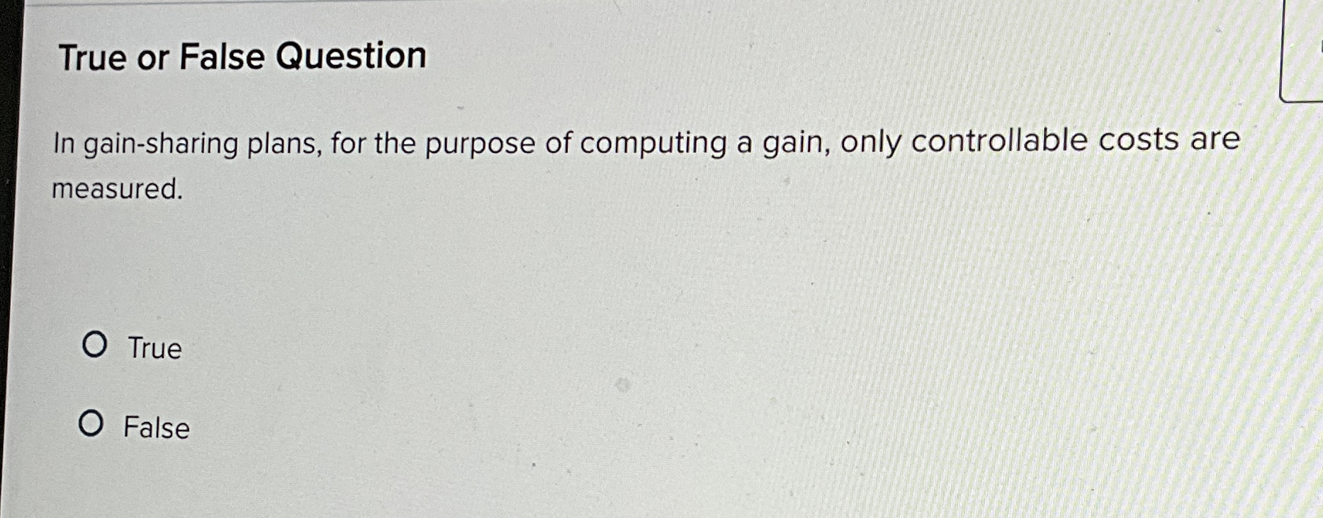 True or False Question In gain - sharing plans,