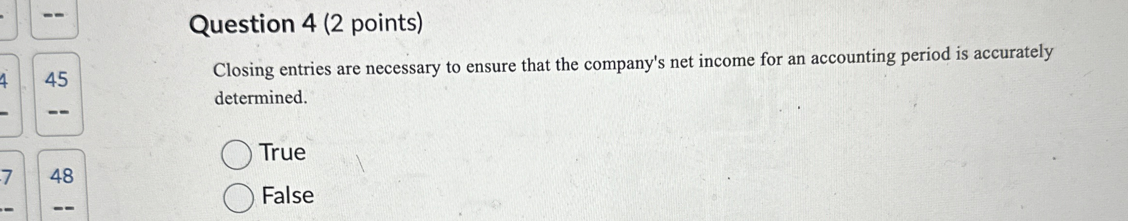 Question 4 ( 2 points ) Closing entries are