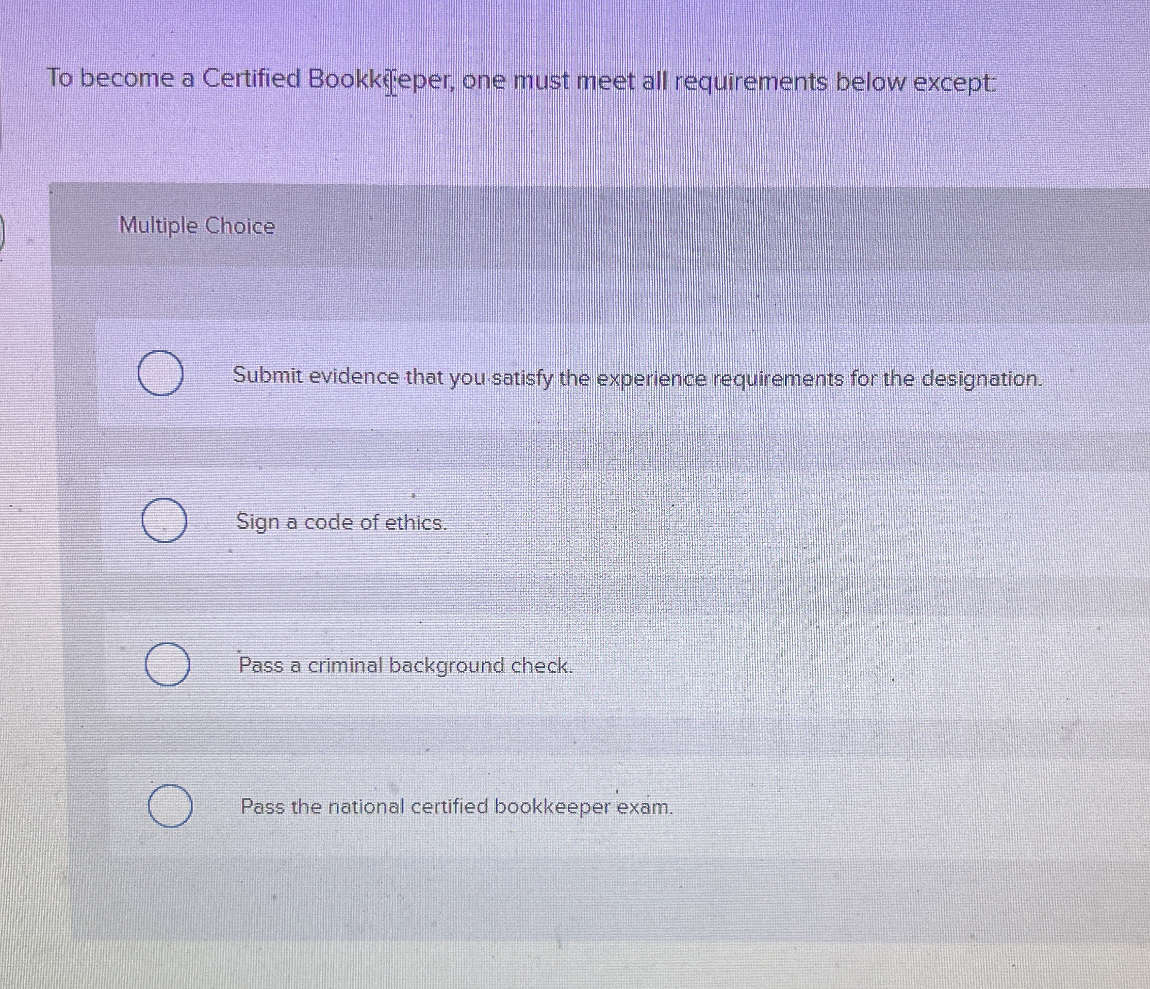 To become a Certified BookkTeper, one must meet