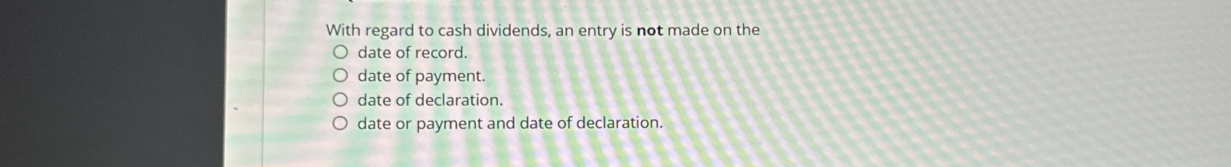 With regard to cash dividends, an entry is not