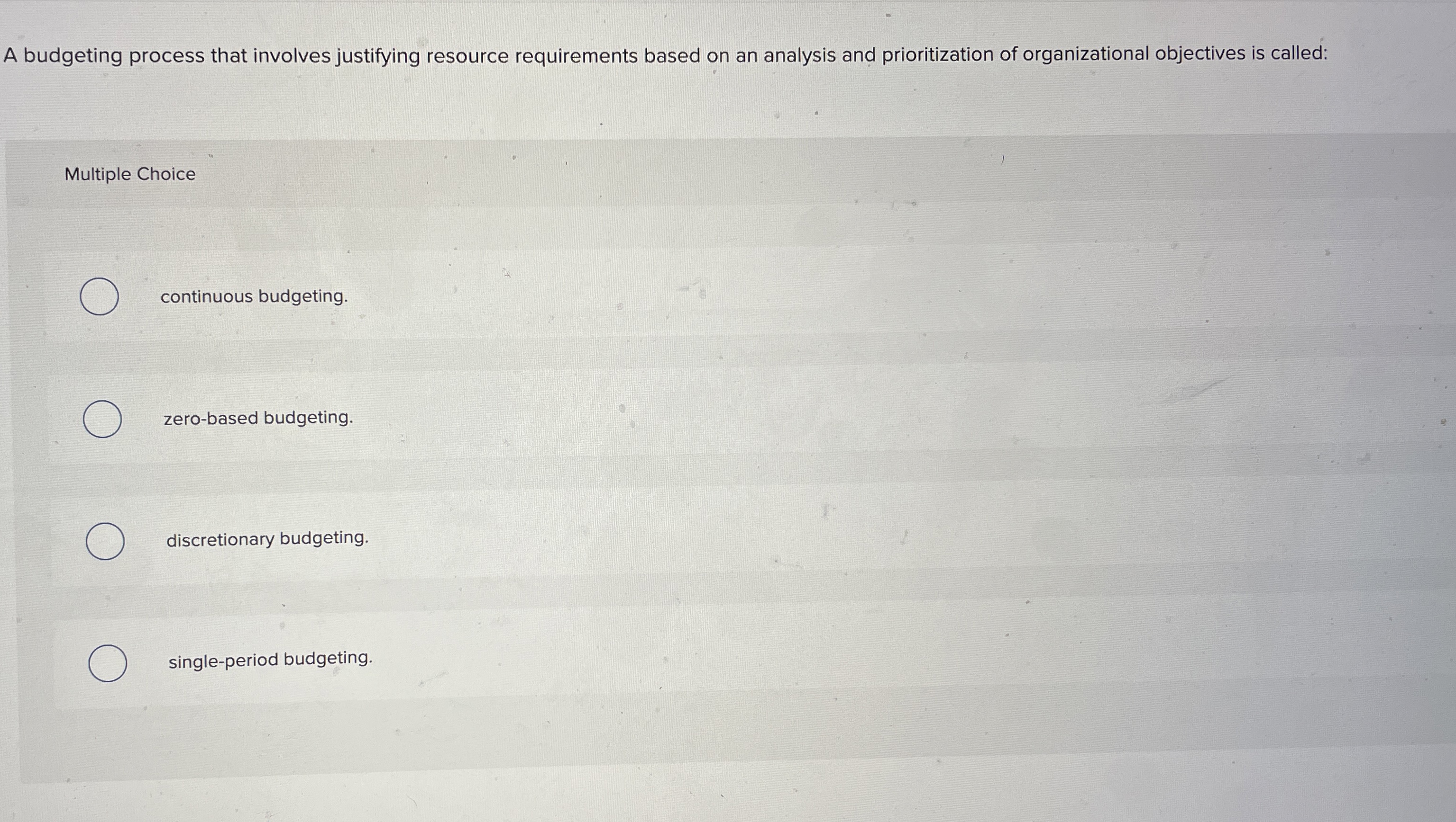 A budgeting process that involves justifying
