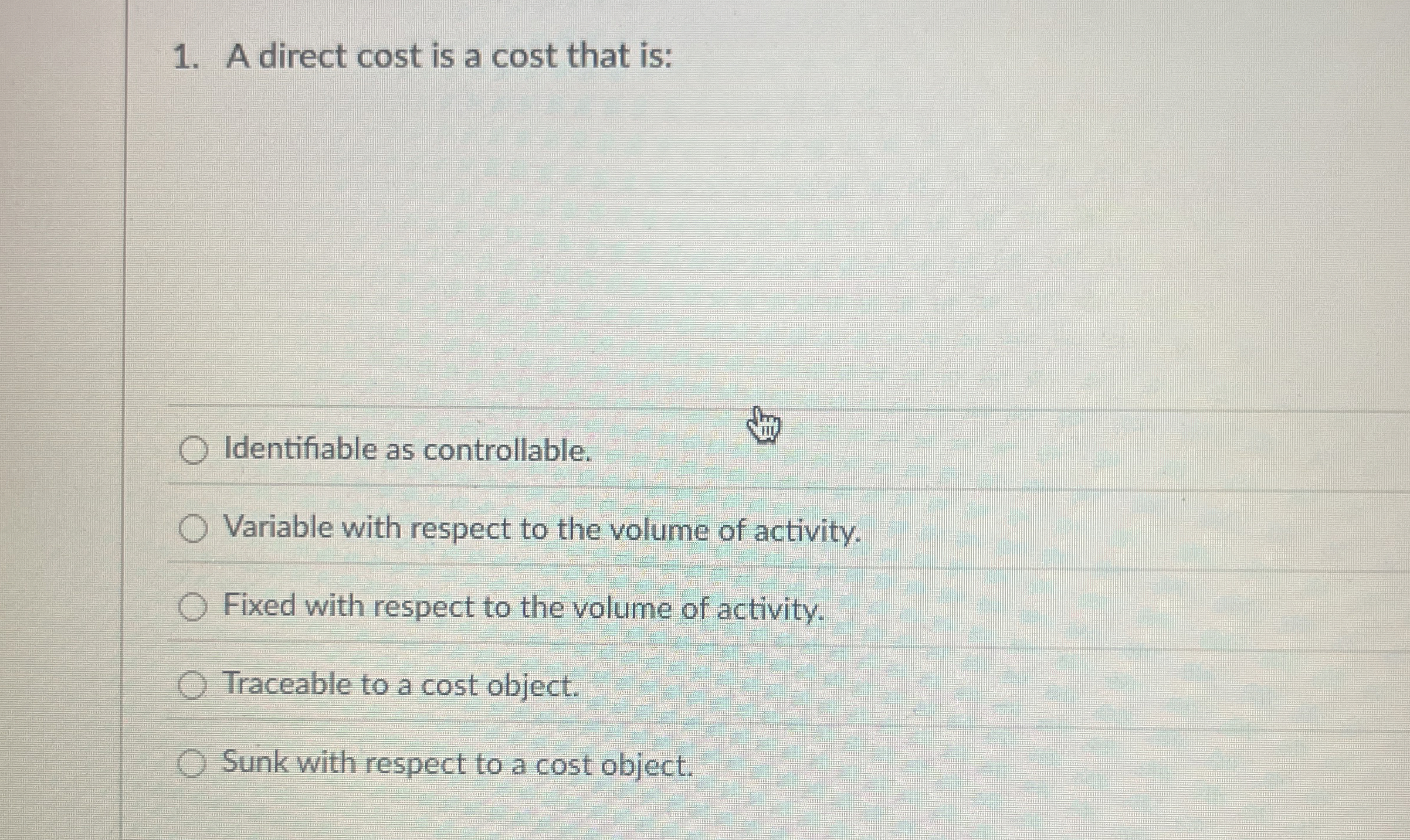 A direct cost is a cost that is: Identifiable as