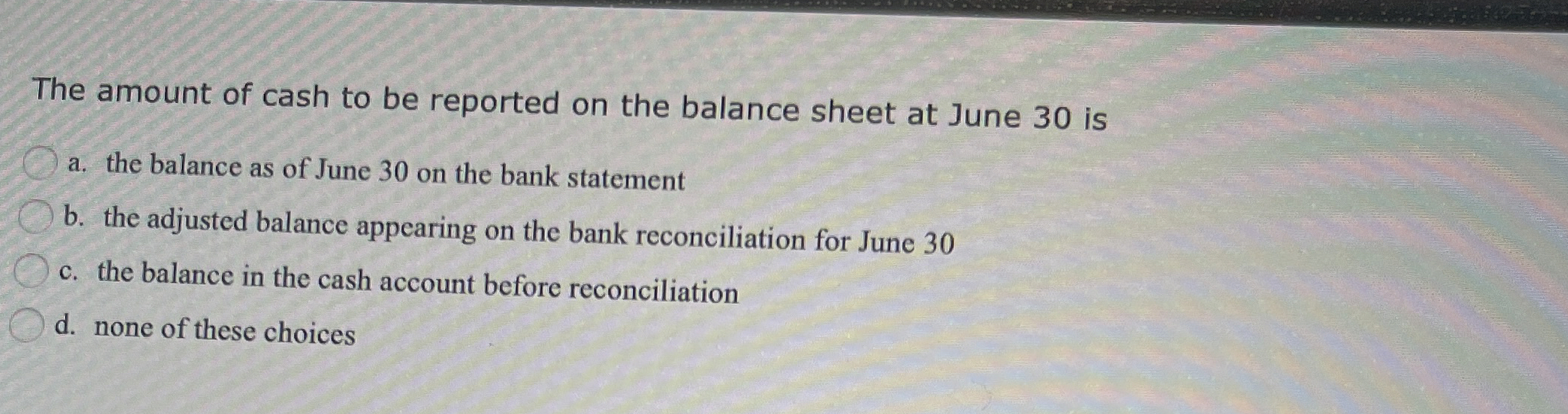 The amount of cash to be reported on the balance