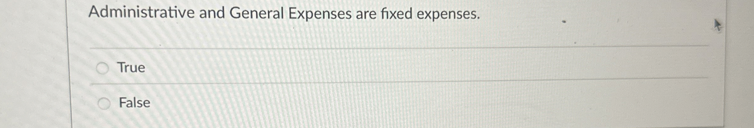 Administrative and General Expenses are fixed