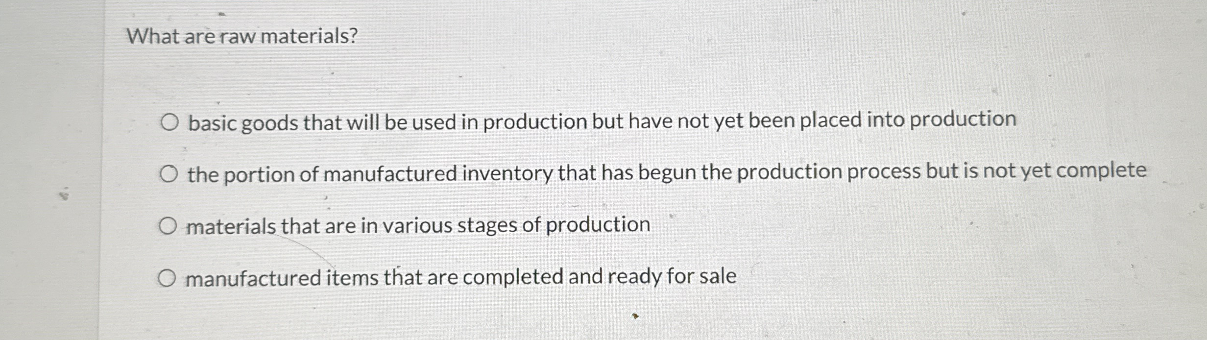 What are raw materials? basic goods that will be