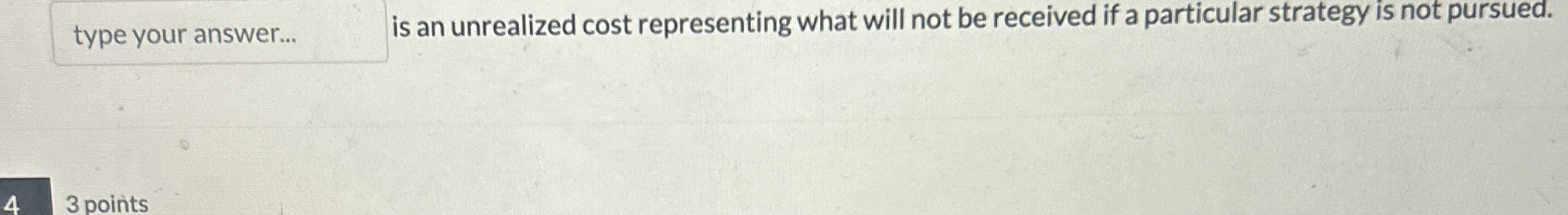 type your answer... is an unrealized cost