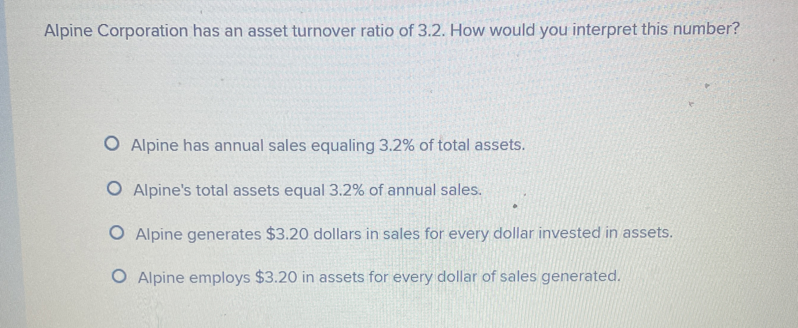 Alpine Corporation has an asset turnover ratio of