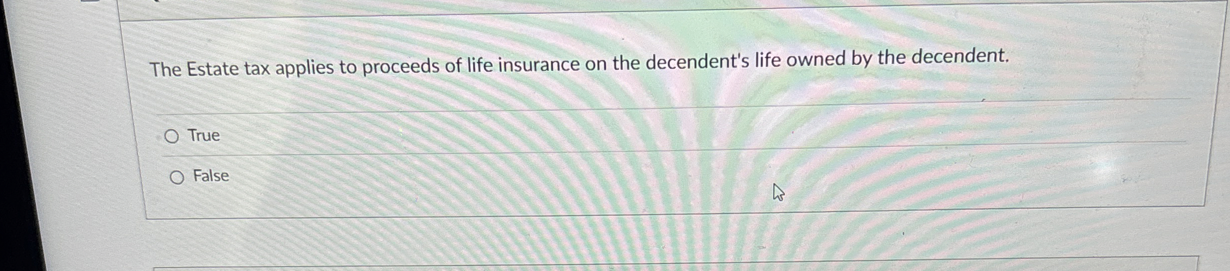 The Estate tax applies to proceeds of life