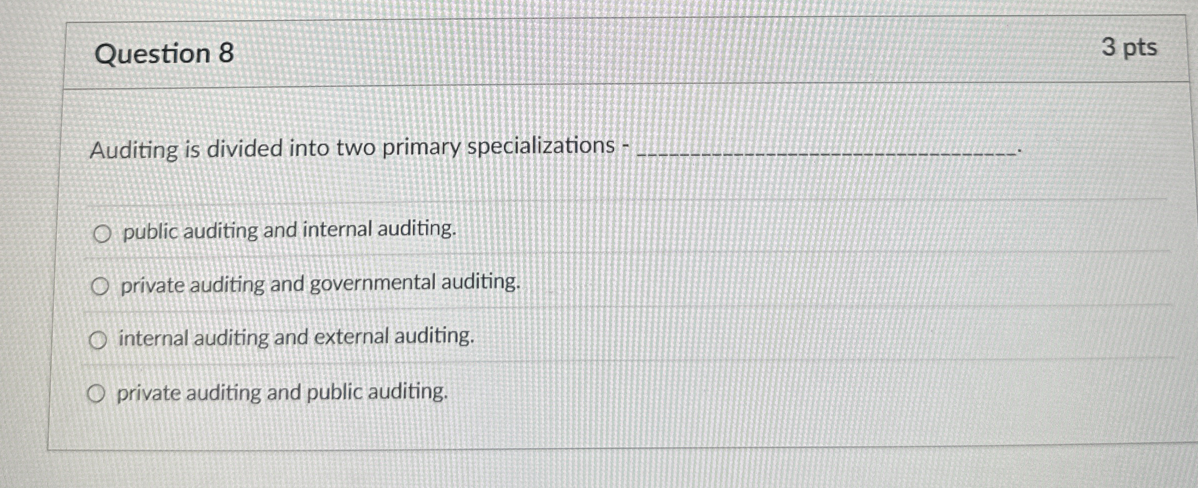 Question 8 Auditing is divided into two primary