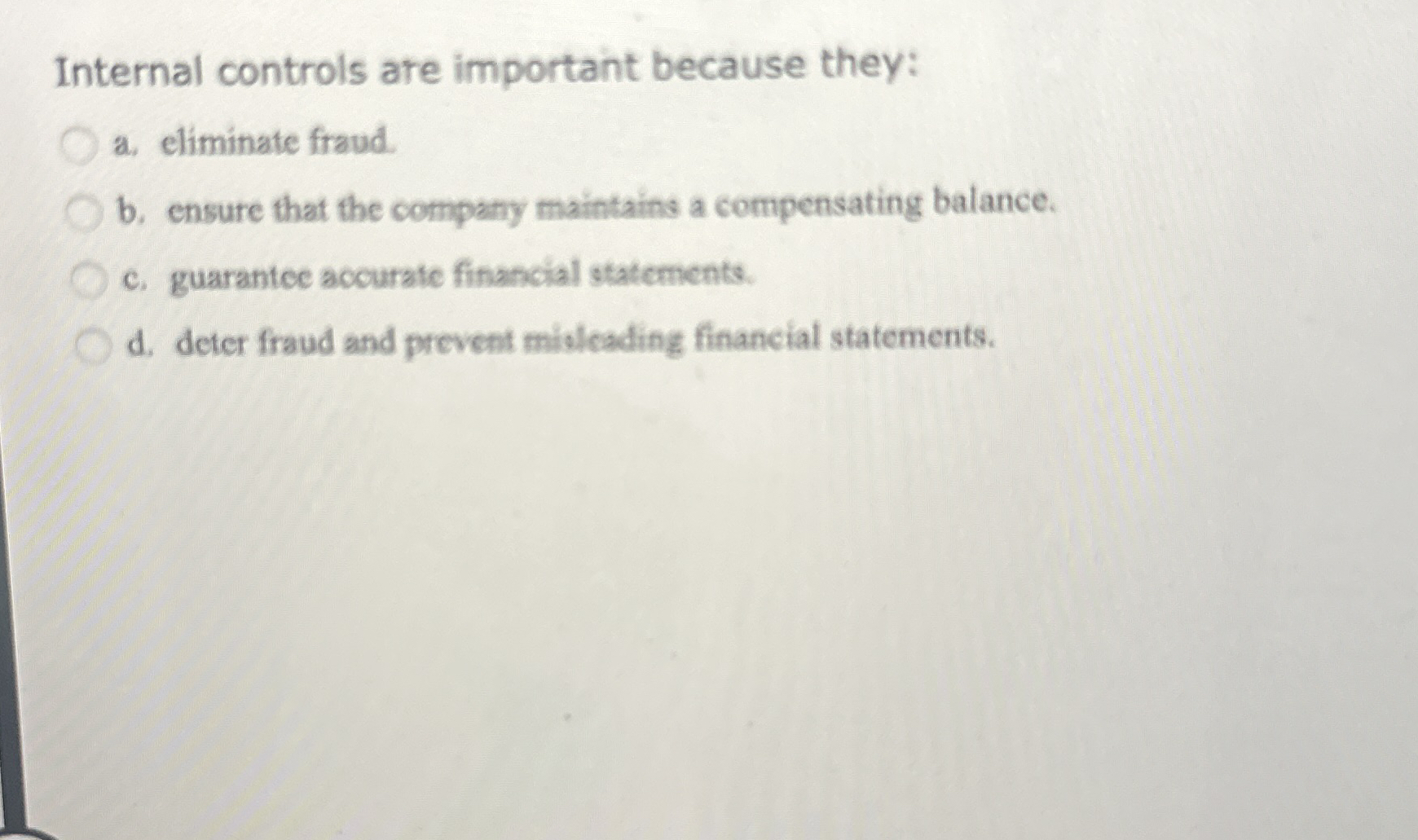 Internal controls are important because they: a .