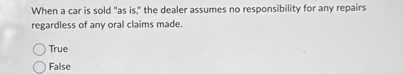 When a car is sold " as is , " the dealer assumes