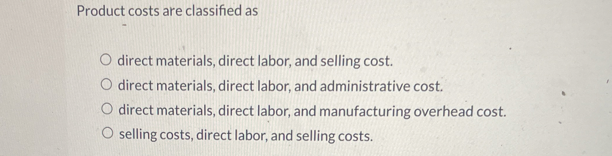 Product costs are classified as direct materials,