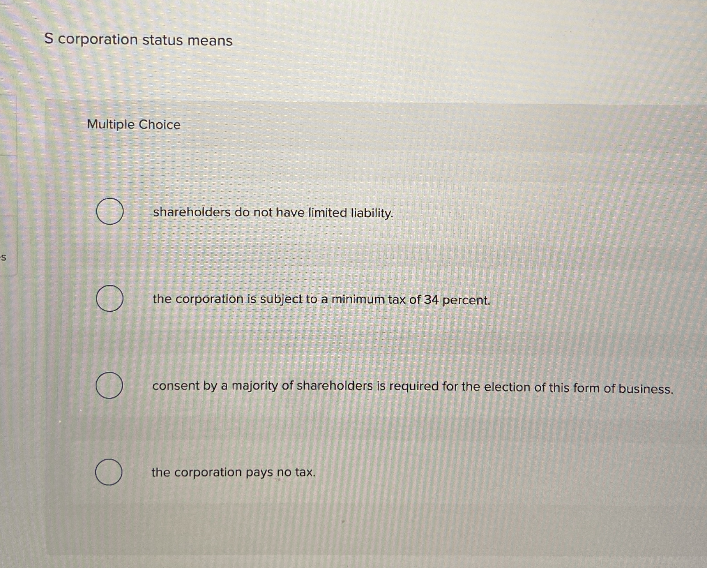 S corporation status means Multiple Choice