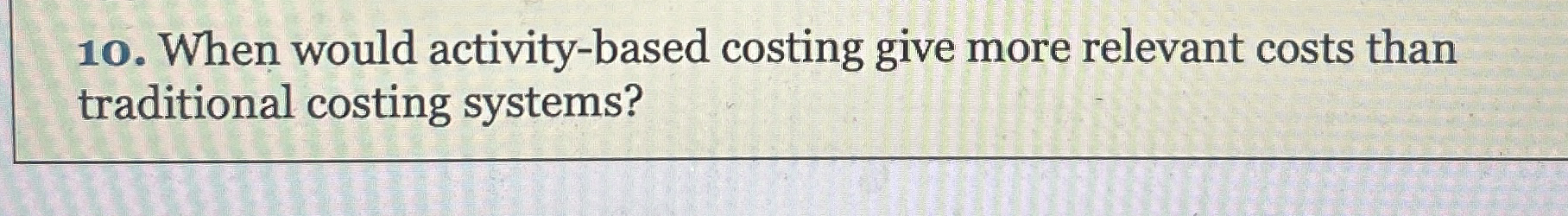 When would activity - based costing give more