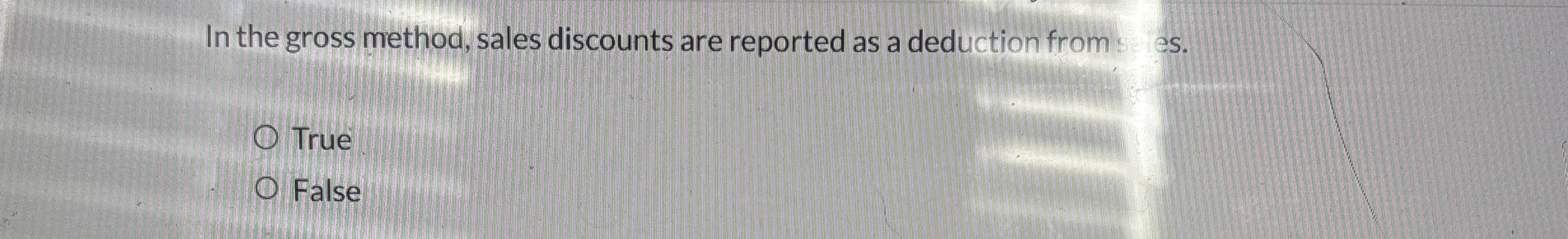 In the gross method, sales discounts are reported