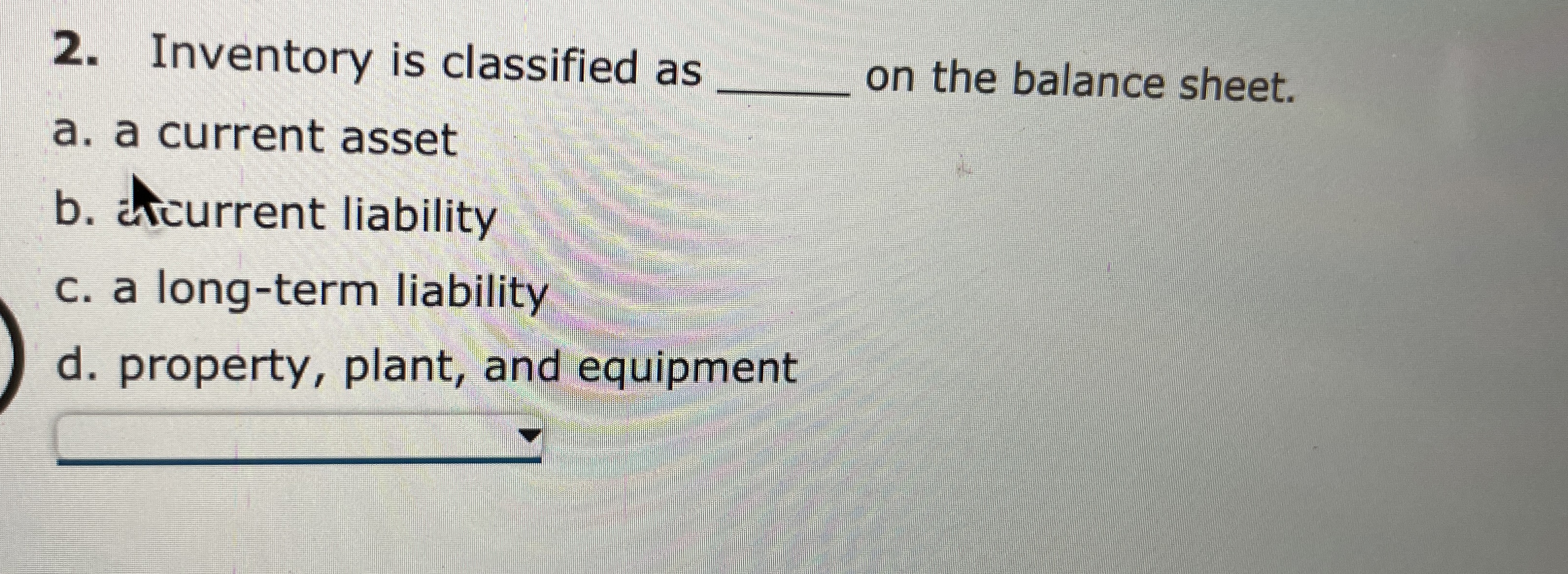 Inventory is classified as q , a . a current