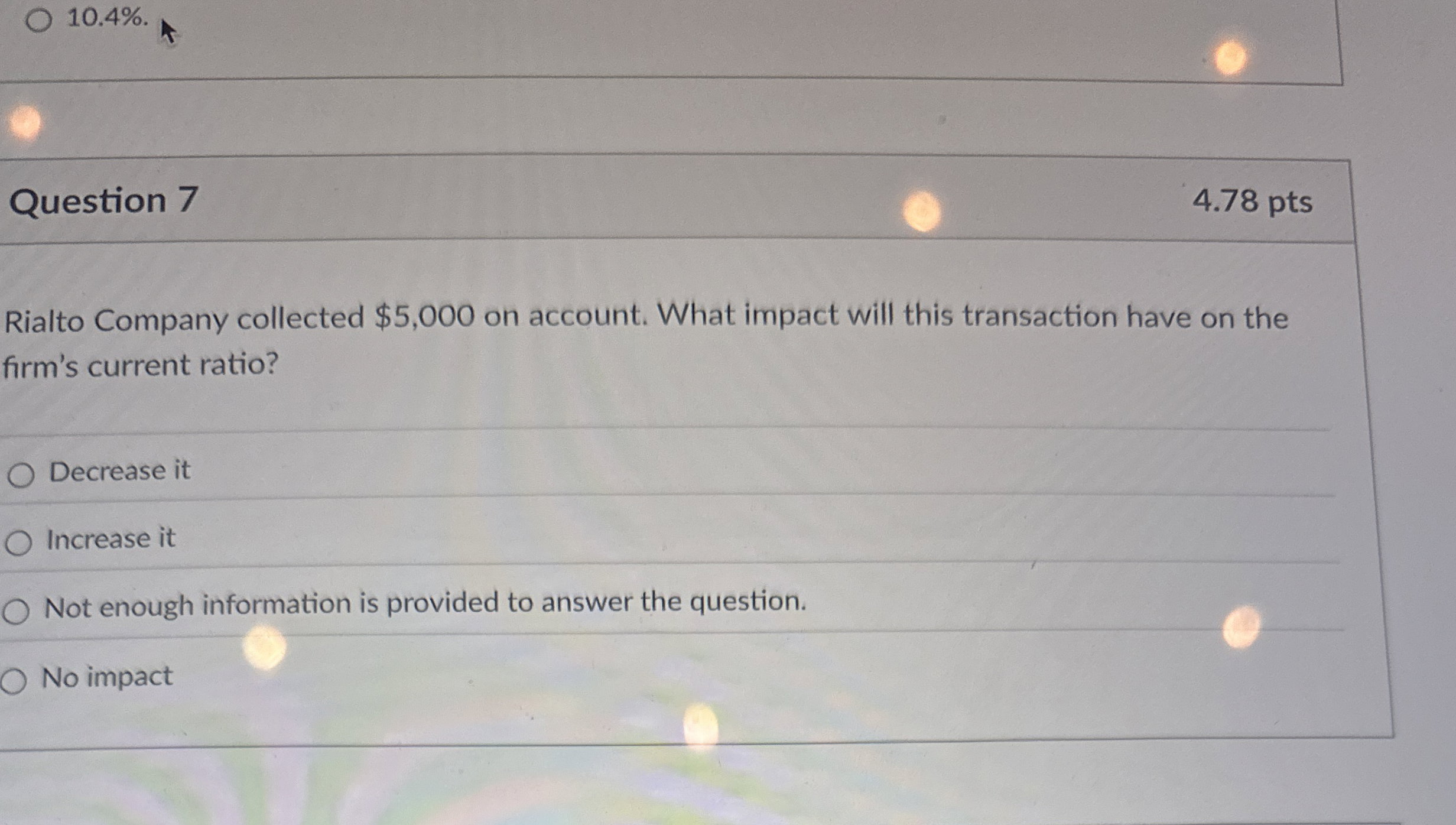 1 0 . 4 % . Question 7 4 . 7 8 pts Rialto Company