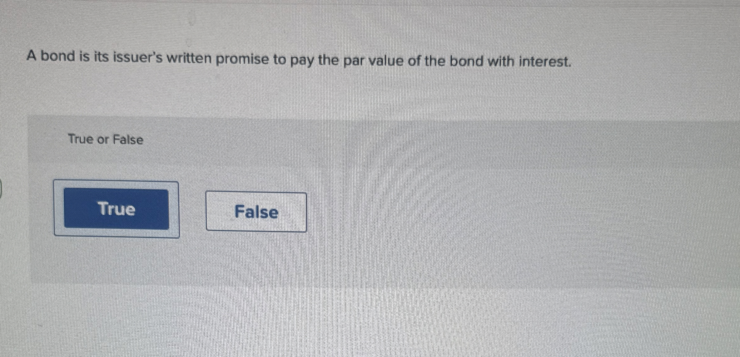 A bond is its issuer's written promise to pay the