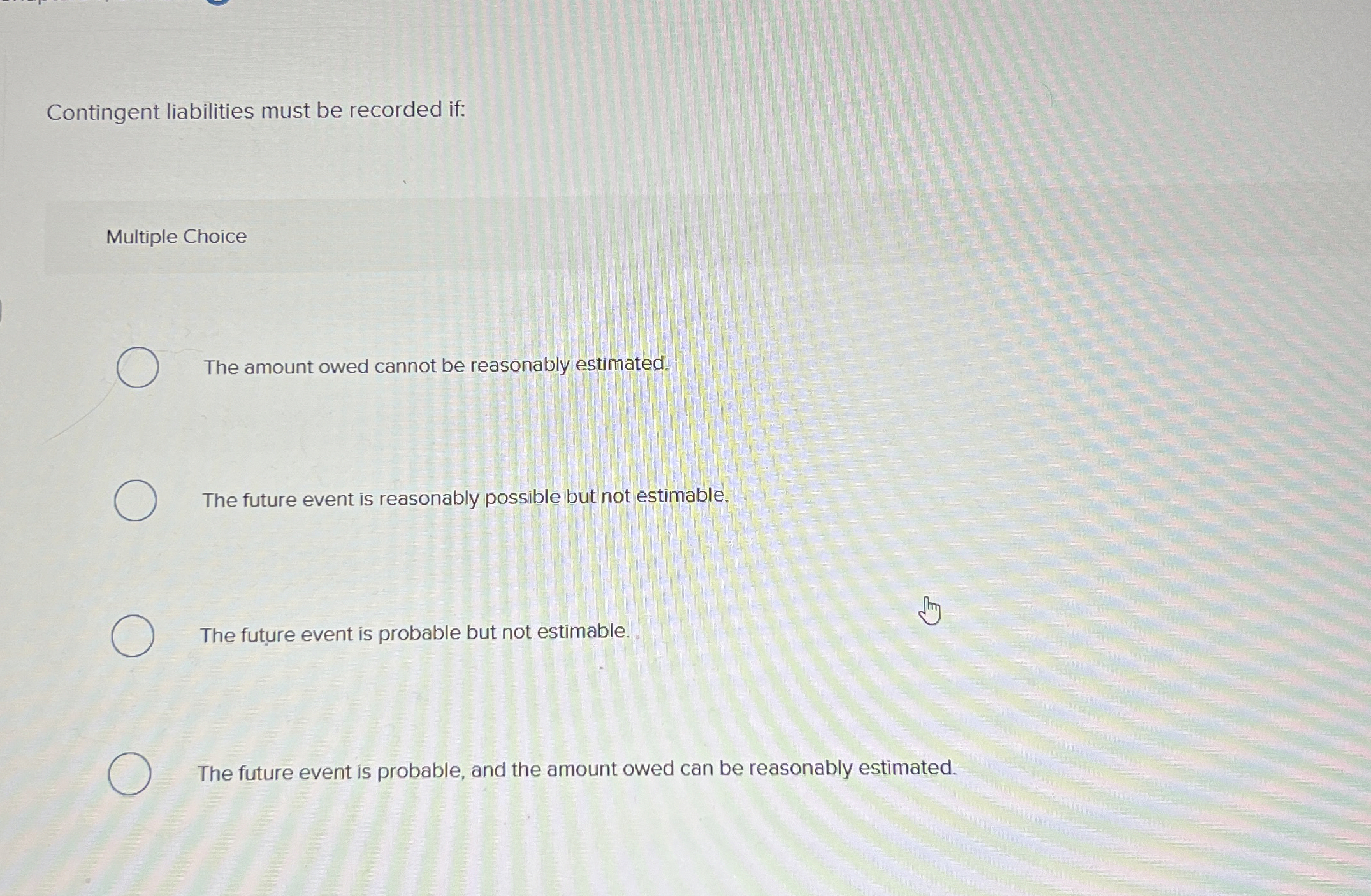 Contingent liabilities must be recorded if: