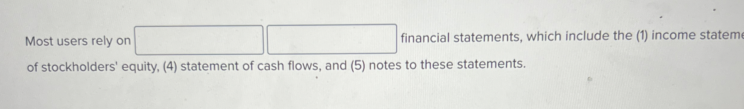 Most users rely on financial statements, which