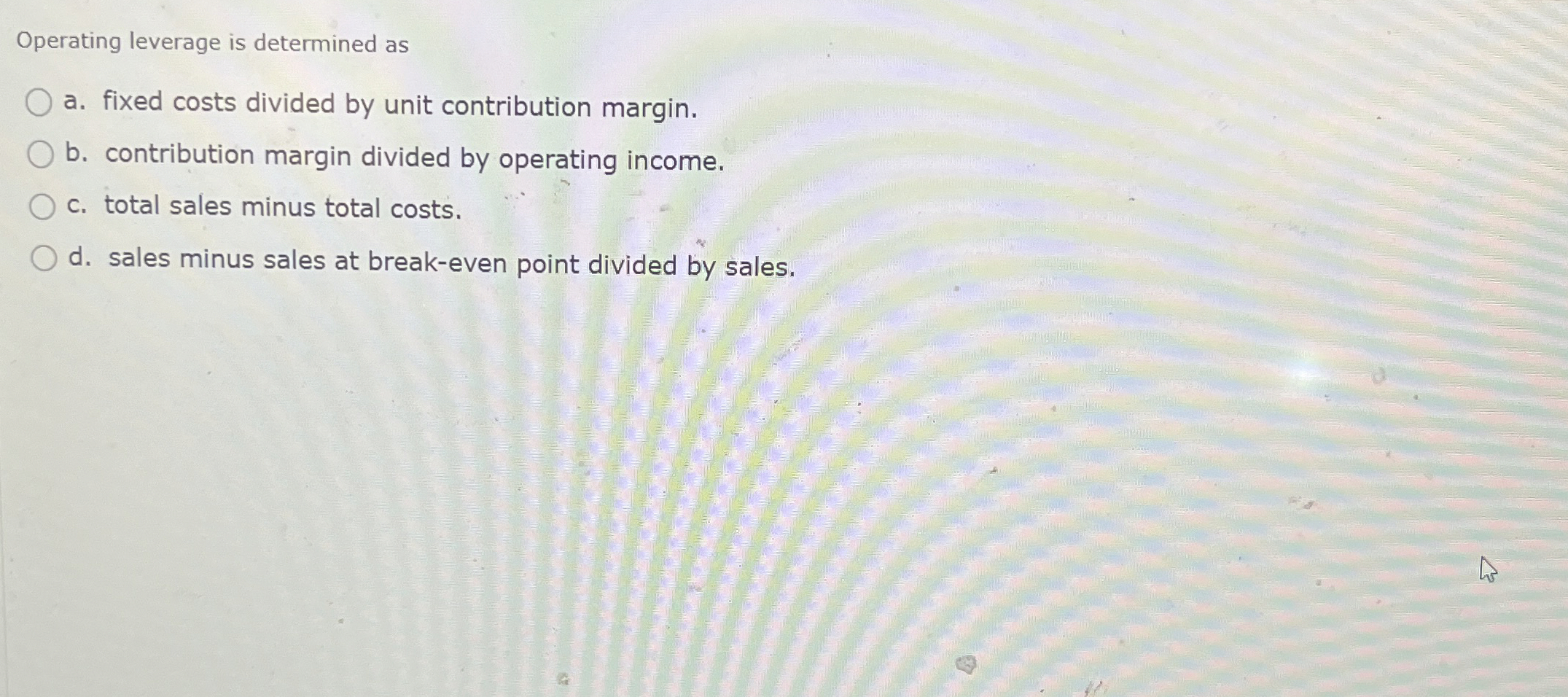 Operating leverage is determined as a . fixed