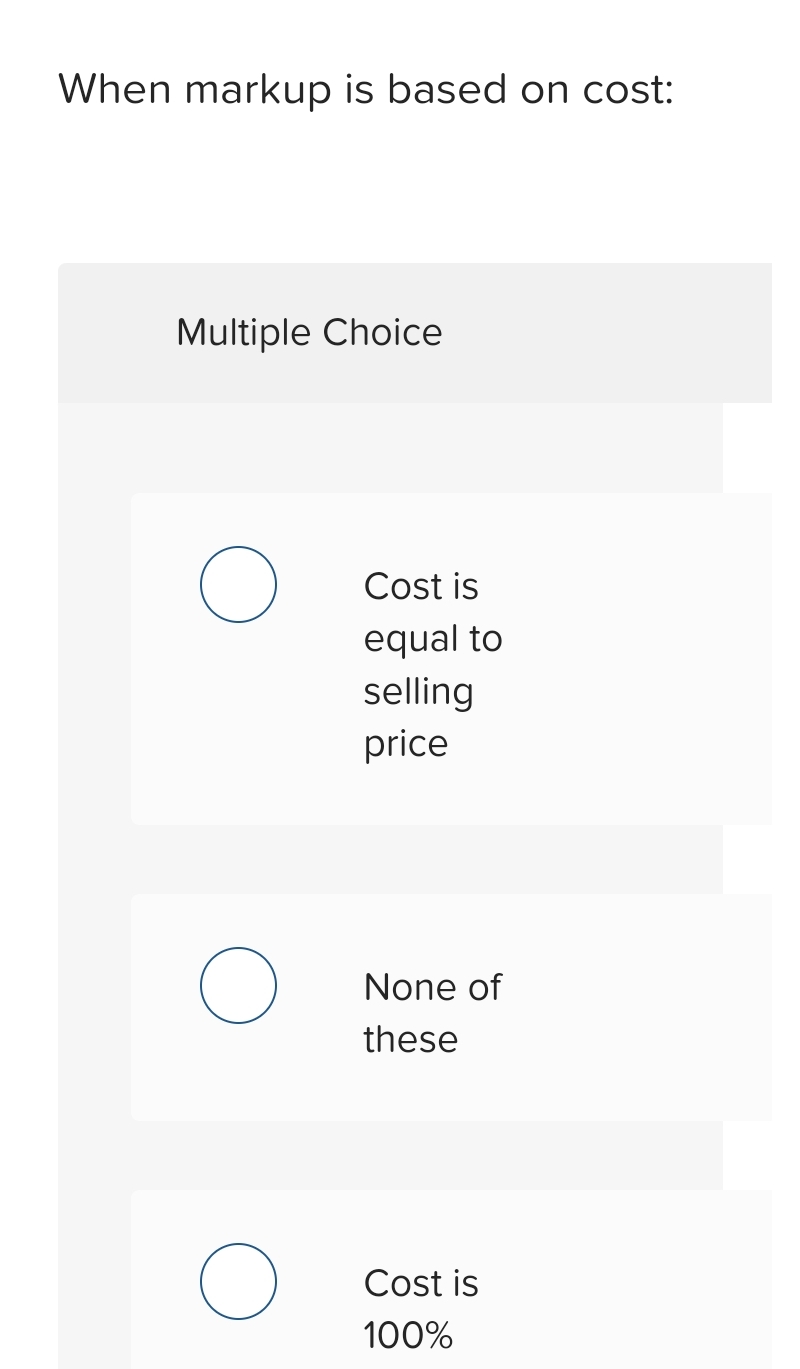 When markup is based on cost: Multiple Choice