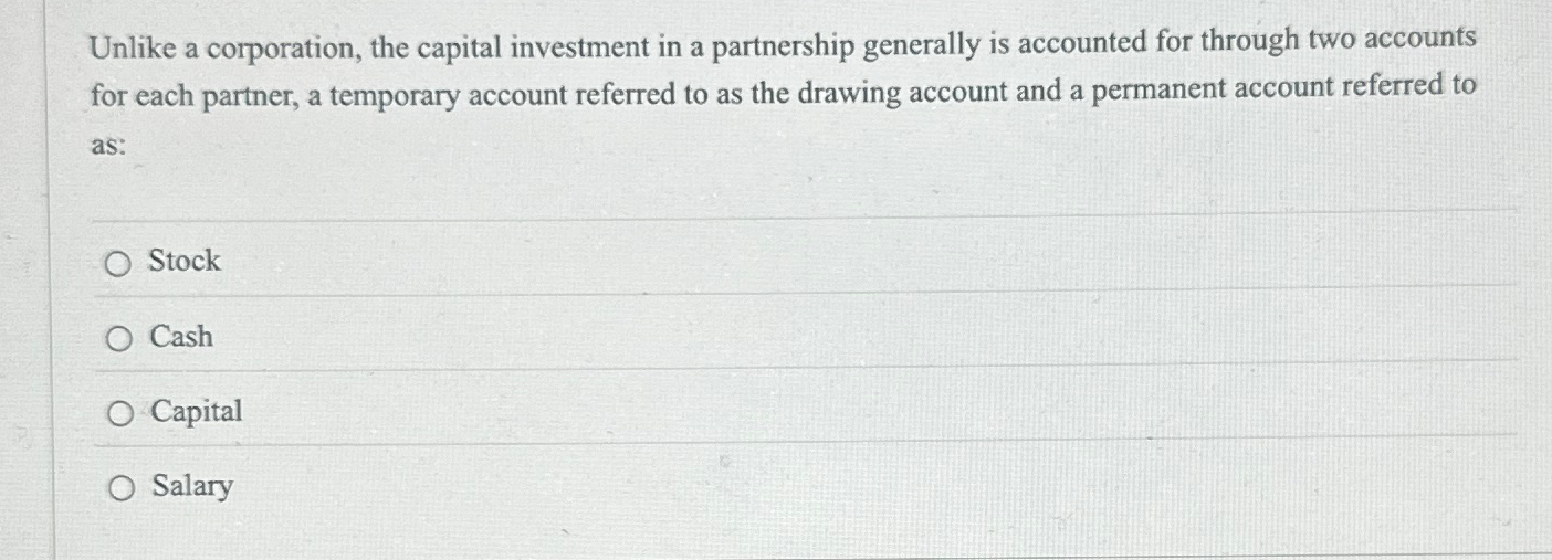 Unlike a corporation, the capital investment in a