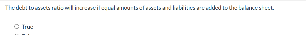 The debt t o assets ratio will increase i f equal
