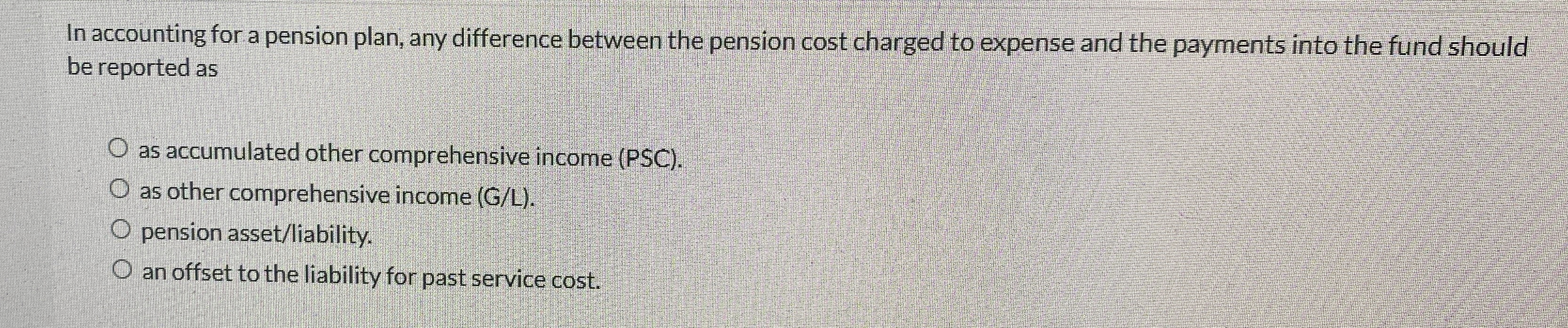 In accounting for a pension plan, any difference